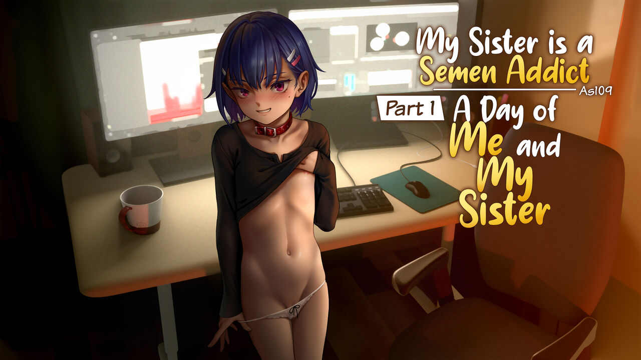 My Sister is a Semen Addict - A Day of Me and My Sister page 1 full